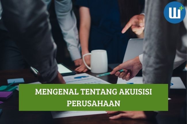 Mengenal Tentang Akuisisi Perusahaan